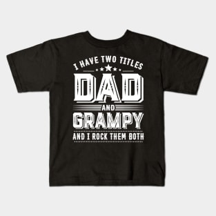 Father's Day Shirt I Have Two Titles Dad And Grampy Dad Gift Kids T-Shirt